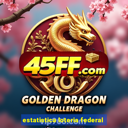 estatistica loteria federal